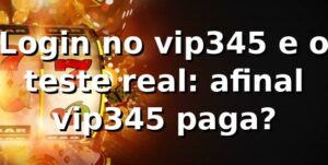 Login no vip345 e o teste real: afinal, vip345 paga? 🎲