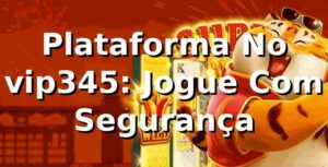 Plataforma No vip345: Jogue Com Segurança ✅